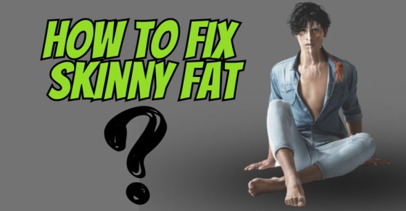 How to get rid of skinny fat 