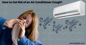 Read more about the article How to Get Rid of an Air Conditioner Cough? (12 Solutions)