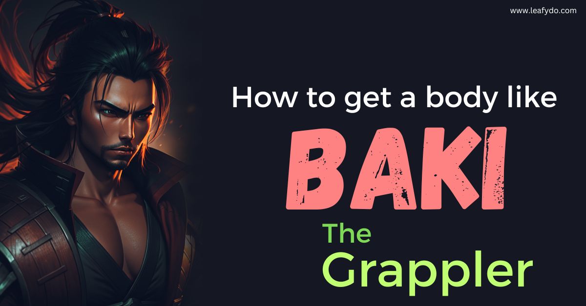 Read more about the article How to get a body like Baki? Become Stronger than Ever Before!