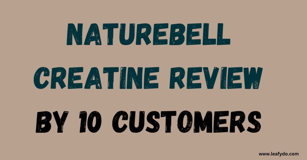 Naturebell Creatine Review by 10 Customers