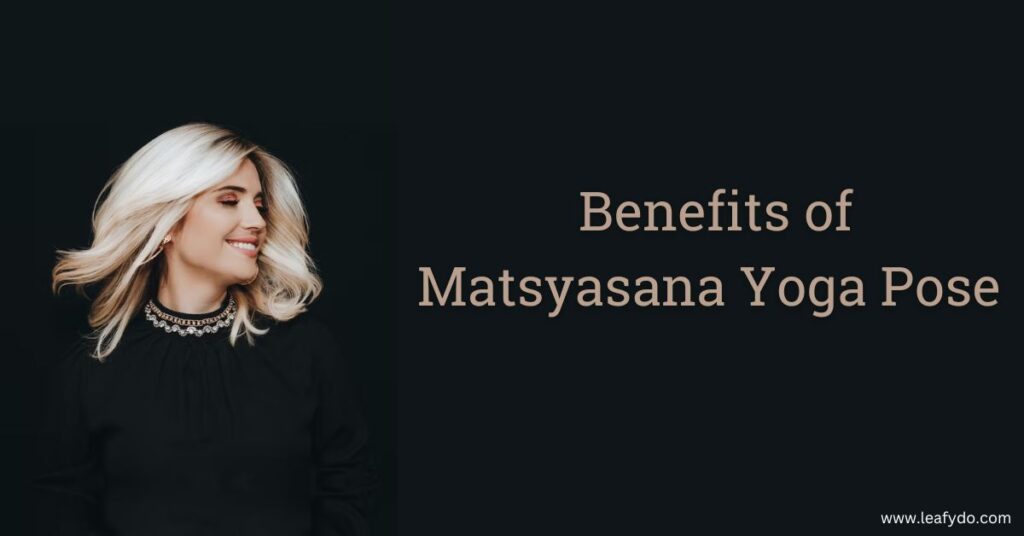  Benefits of Matsyasana Yoga Pose