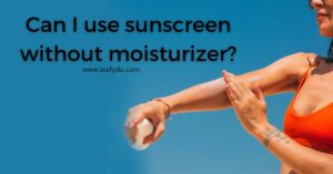 Read more about the article Can I use sunscreen without moisturizer?