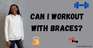 Read more about the article Can I workout with Braces? Explained in Detail