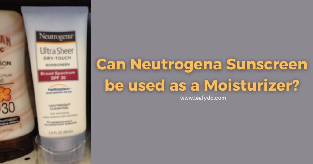 Can Neutrogena Sunscreen be used as a Moisturizer