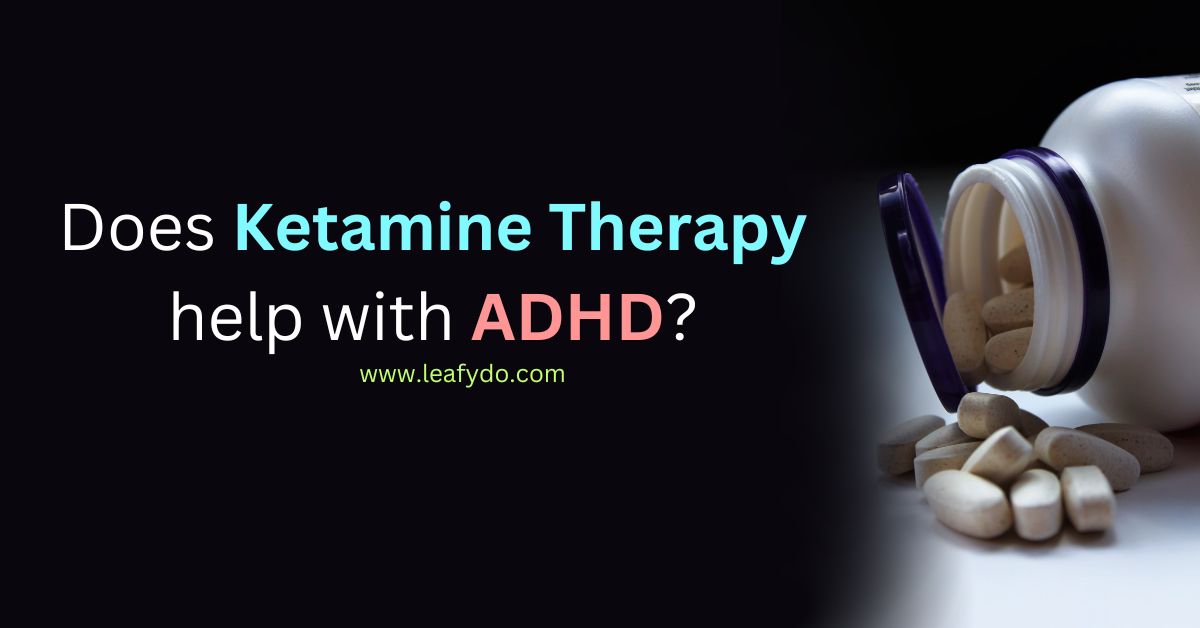 Read more about the article Does Ketamine Therapy help with ADHD?