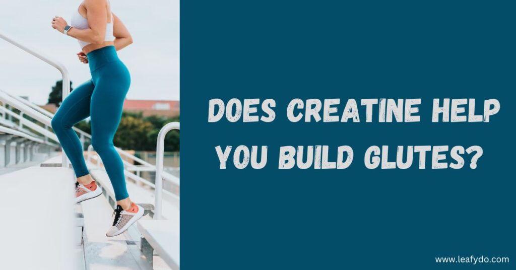 Does creatine help you build glutes