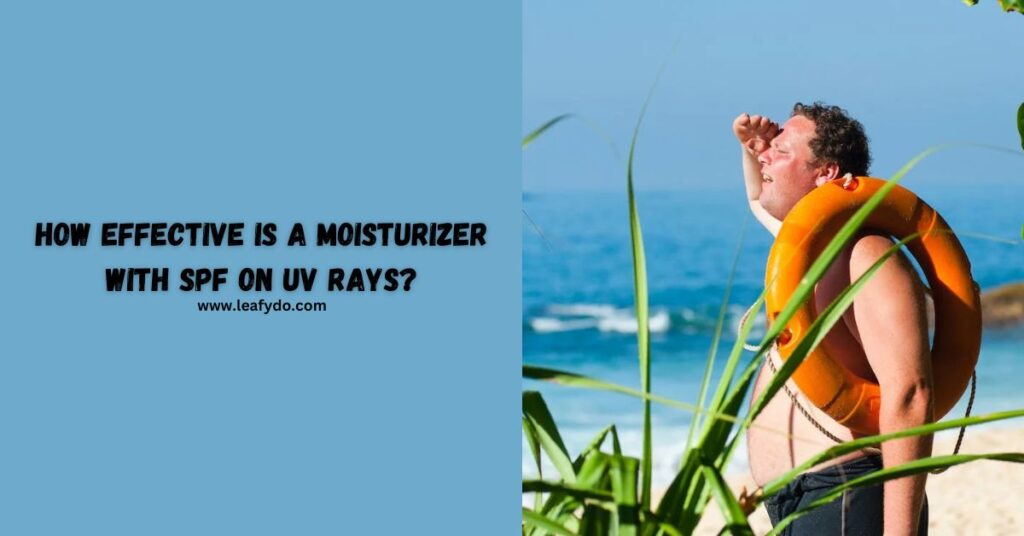 How effective is a moisturizer with SPF on UV rays