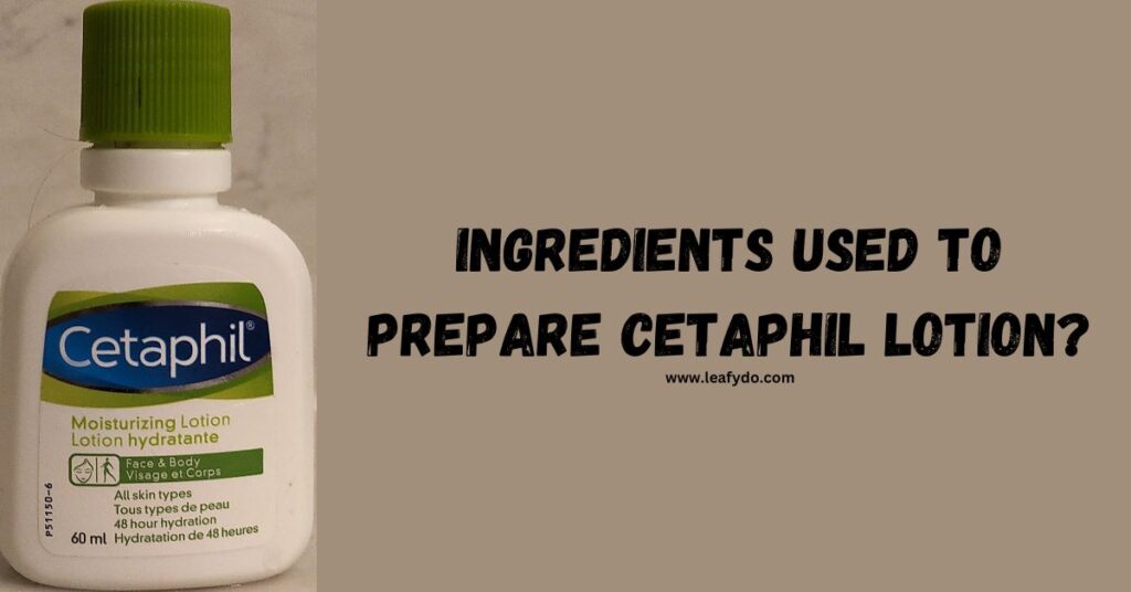 Ingredients used to prepare Cetaphil Lotion