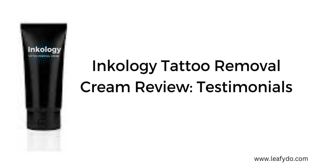 Inkology Tattoo Removal Cream Review: Testimonials