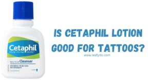 Read more about the article Is Cetaphil Lotion Good for Tattoos?