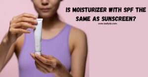 Read more about the article Is Moisturizer with SPF the same as Sunscreen?