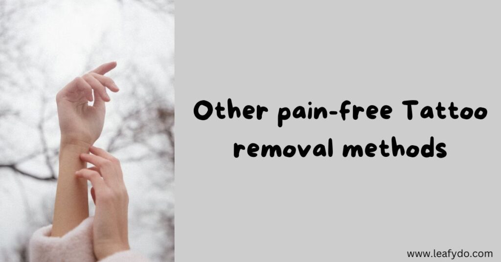 Other pain-free Tattoo removal methods