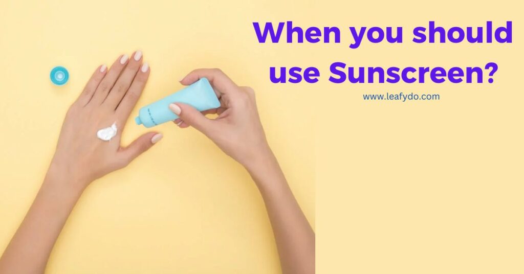 When you should use Sunscreen