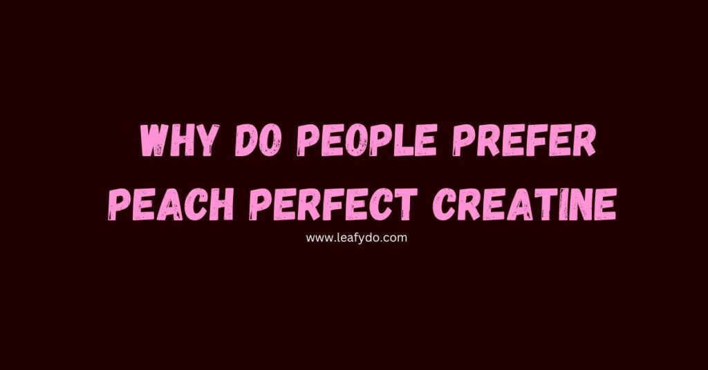 Why do people prefer peach perfect creatine