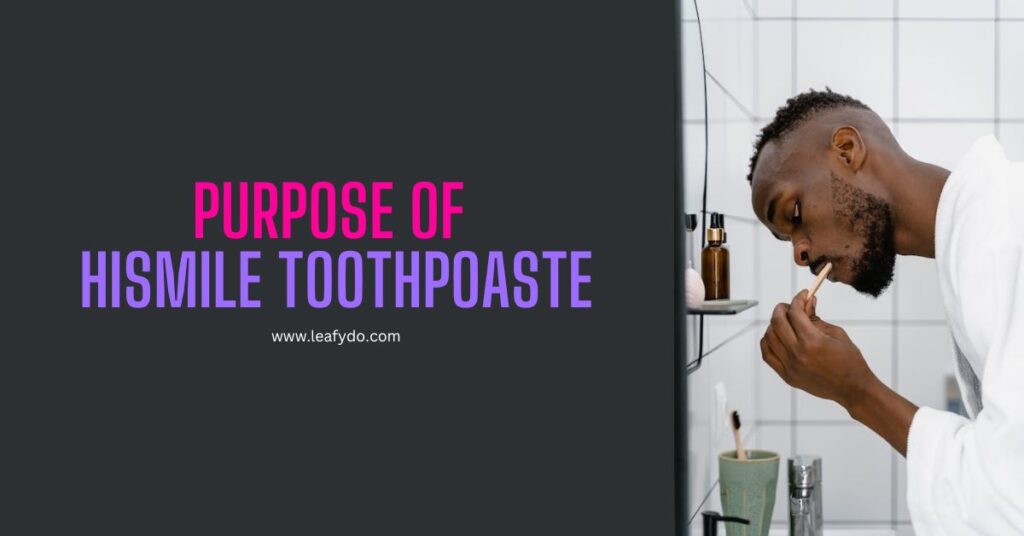 purpose of hismile toothpaste