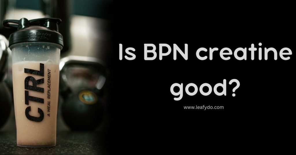 Is BPN creatine good