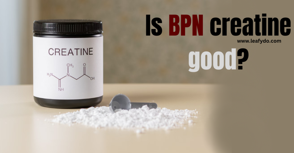 Is BPN creatine good