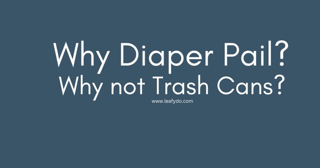 Why Diaper Pails Why not Trash Cans