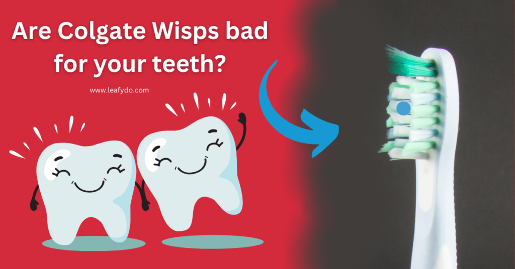 Are Colgate Wisps bad for your teeth?