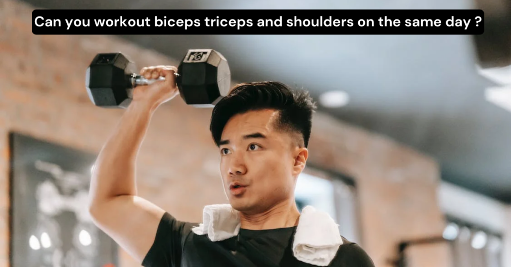 Can you workout biceps triceps and shoulders on the same day