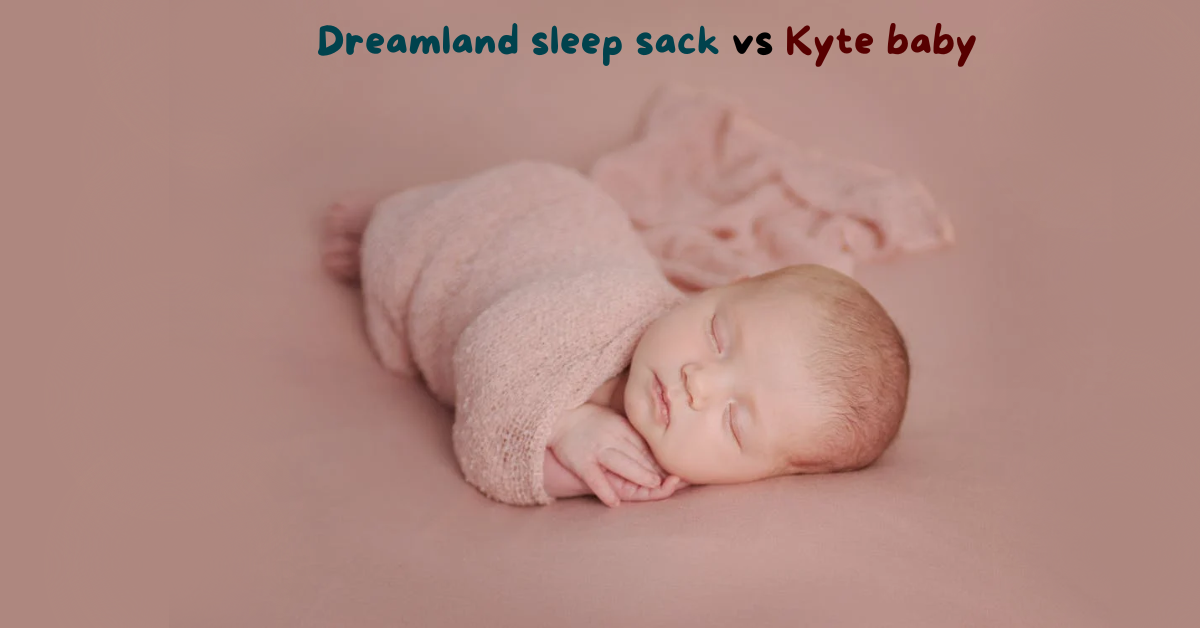 Dreamland sleep sack vs Kyte baby. Which is best?