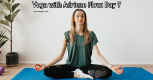 Read more about the article Yoga with Adriene Flow Day 7 