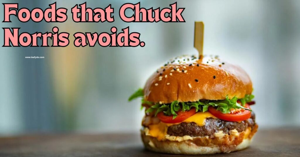 Foods that Chuck Norris avoids.