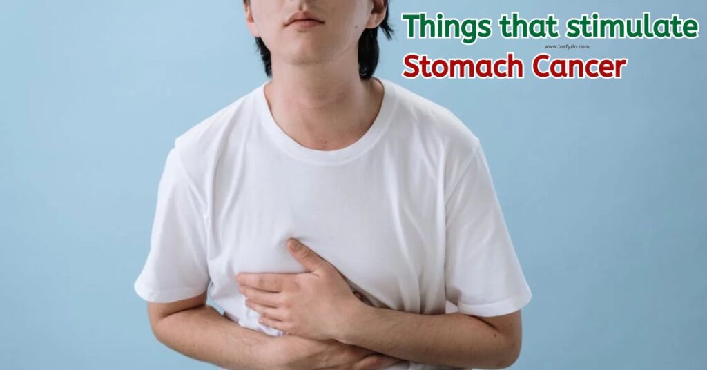 Things that stimulate stomach cancer