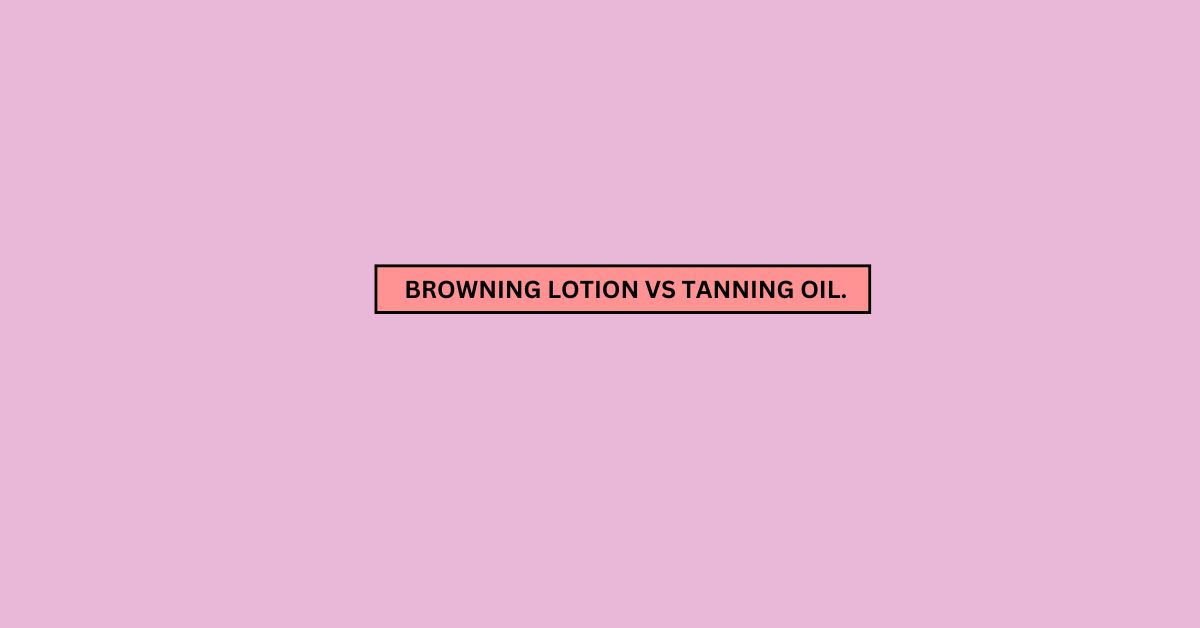 Read more about the article Browning Lotion vs Tanning Oil. Which works better?