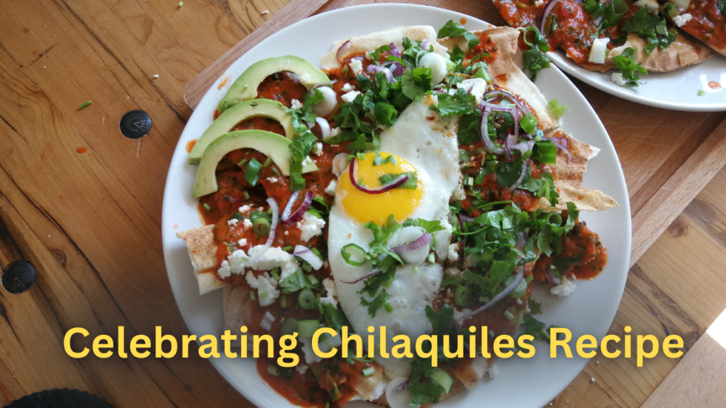 Celebrating Chilaquiles Recipe