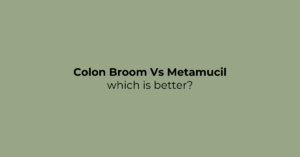 Read more about the article Colon Broom Vs Metamucil. Which is best for Constipation?