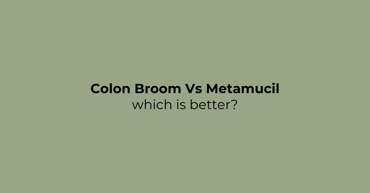 Read more about the article Colon Broom Vs Metamucil. Which is best for Constipation?