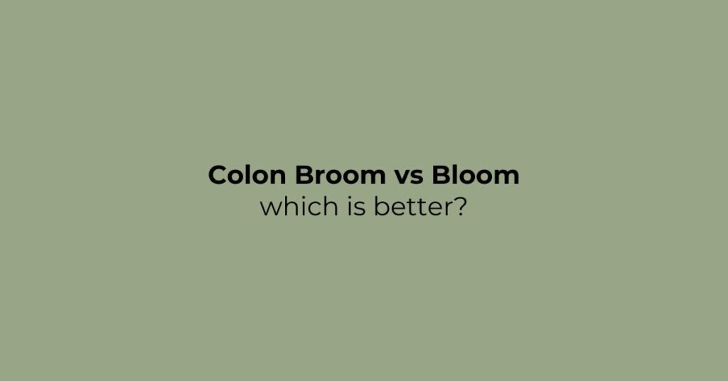 Colon Broom vs Bloom